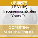 (LP Vinile) Trepaneringsritualen - Yours Is A Kingdom Of Death vinile