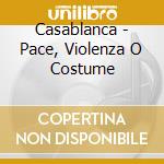Casablanca - Pace, Violenza O Costume cd