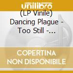 (LP Vinile) Dancing Plague - Too Still - Pink Edition vinile