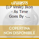 (LP Vinile) Ikon - As Time Goes By - Remixed 2018 vinile