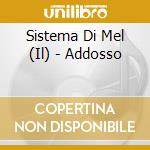 Sistema Di Mel (Il) - Addosso cd