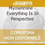 Myownmine - Everything Is In Perspective cd