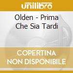 Olden - Prima Che Sia Tardi cd musicale