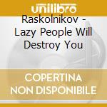 Raskolnikov - Lazy People Will Destroy You cd