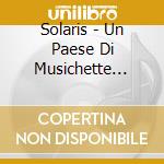 Solaris - Un Paese Di Musichette Mentre Fuori C'E' cd