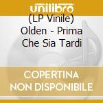 (LP Vinile) Olden - Prima Che Sia Tardi vinile