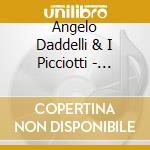 Angelo Daddelli & I Picciotti - Angelo Daddelli & I Picciotti cd musicale