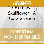 Der Blutharsch / Skullflower - A Collaboration cd
