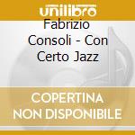 Fabrizio Consoli - Con Certo Jazz cd musicale