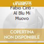 Fabio Cinti - Al Blu Mi Muovo cd musicale
