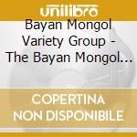 Bayan Mongol Variety Group - The Bayan Mongol Variety Group cd