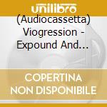 (Audiocassetta) Viogression - Expound And Exhort cd
