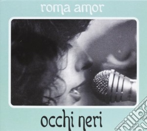 Roma Amor - Occhi Neri cd musicale di Amor Roma