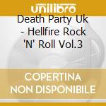 Death Party Uk - Hellfire Rock 'N' Roll Vol.3 cd musicale