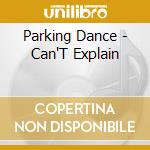Parking Dance - Can'T Explain cd