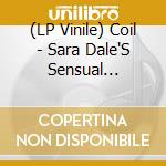 (LP Vinile) Coil - Sara Dale'S Sensual Massage (2 Lp) lp vinile