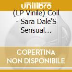 (LP Vinile) Coil - Sara Dale'S Sensual Massage (2 Lp) vinile