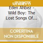 Eden Ahbez - Wild Boy: The Lost Songs Of Eden Ahbez cd musicale