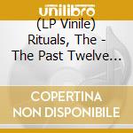(LP Vinile) Rituals, The - The Past Twelve Month vinile