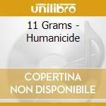 11 Grams - Humanicide cd musicale