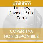 Tosches, Davide - Sulla Terra cd