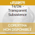 Te/Dis - Transparent Subsistence cd