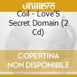 Coil - Love'S Secret Domain (2 Cd) cd