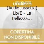 (Audiocassetta) Lb/E - La Bellezza Eccetera / Various cd musicale
