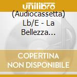 (Audiocassetta) Lb/E - La Bellezza Eccetera / Various cd