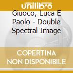 Giuoco, Luca E Paolo - Double Spectral Image cd
