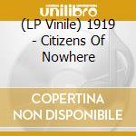 (LP Vinile) 1919 - Citizens Of Nowhere lp vinile