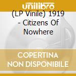 (LP Vinile) 1919 - Citizens Of Nowhere vinile