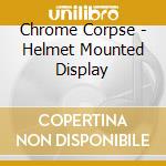 Chrome Corpse - Helmet Mounted Display cd