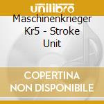 Maschinenkrieger Kr5 - Stroke Unit cd
