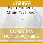 Bleib Modern - Afraid To Leave - Clear+Splatters cd