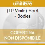 (LP Vinile) Hord - Bodies vinile