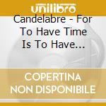 Candelabre - For To Have Time Is To Have Wings cd