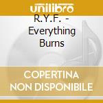 R.Y.F. - Everything Burns cd