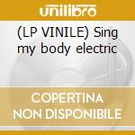 (LP VINILE) Sing my body electric lp vinile di Tobias Bernstrup