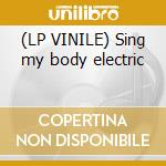 (LP VINILE) Sing my body electric cd