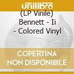 (LP Vinile) Bennett - Ii - Colored Vinyl lp vinile