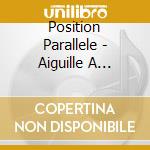 Position Parallele - Aiguille A Decoudre cd