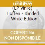 (LP Vinile) Hoffen - Blinded - White Edition vinile