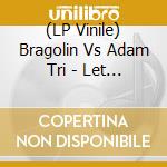 (LP Vinile) Bragolin Vs Adam Tri - Let Out The Noise Inside vinile