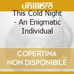 This Cold Night - An Enigmatic Individual cd