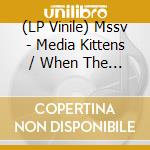 (LP Vinile) Mssv - Media Kittens / When The Hoarding Has Ended (7') vinile