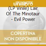 (LP Vinile) Lair Of The Minotaur - Evil Power vinile