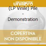 (LP Vinile) Pile - Demonstration vinile