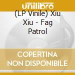 (LP Vinile) Xiu Xiu - Fag Patrol vinile