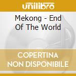 Mekong - End Of The World cd